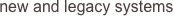 new and legacy systems